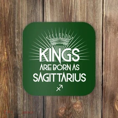Kings Are Born As Sagittarius Coaster