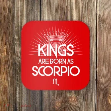 Kings Are Born As Scorpio Coaster