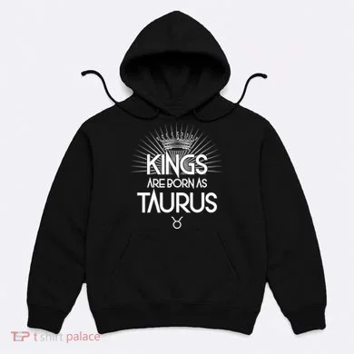Kings Are Born As Taurus Hoodie