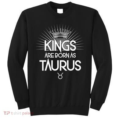 Kings Are Born As Taurus Sweatshirt