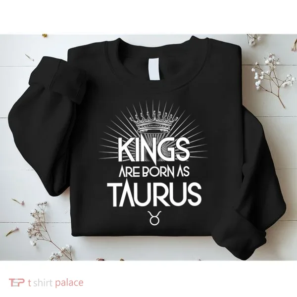 Kings Are Born As Taurus Sweatshirt