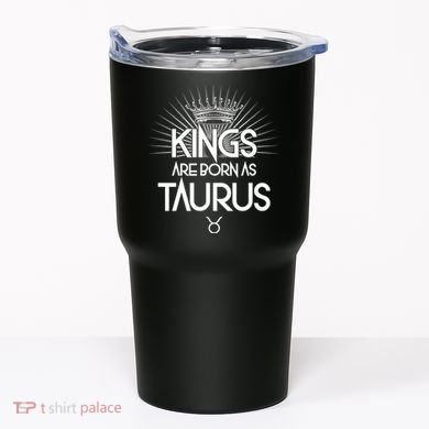 Kings Are Born As Taurus Tumbler