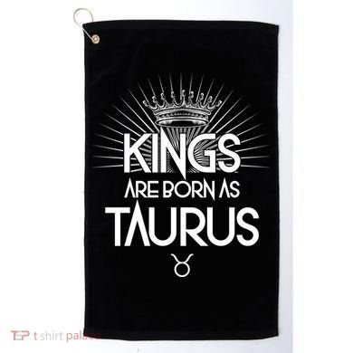 Kings Are Born As Taurus Golf Towel