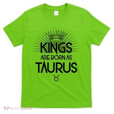Kings Are Born As Taurus T-Shirt