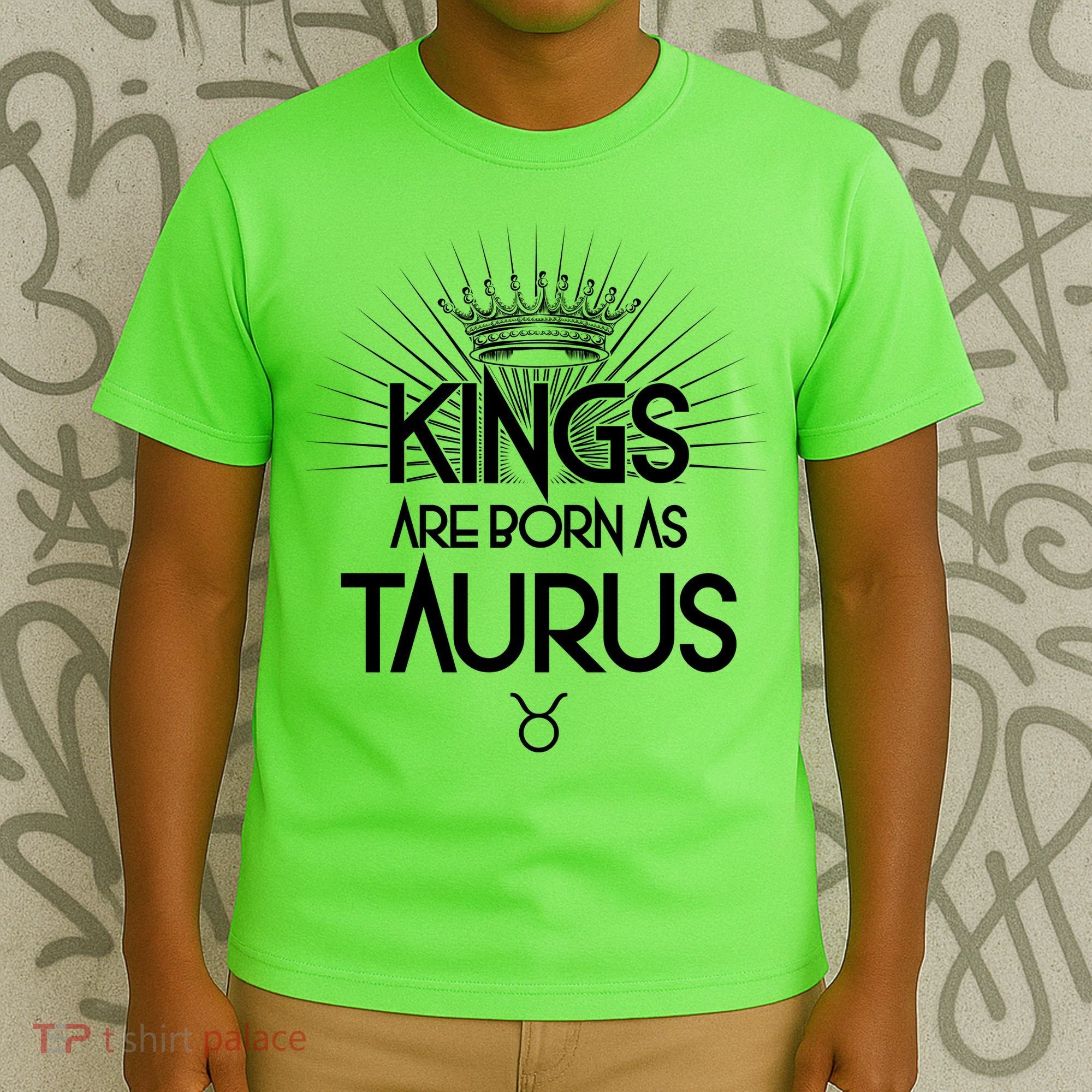 Kings Are Born As Taurus T-Shirt