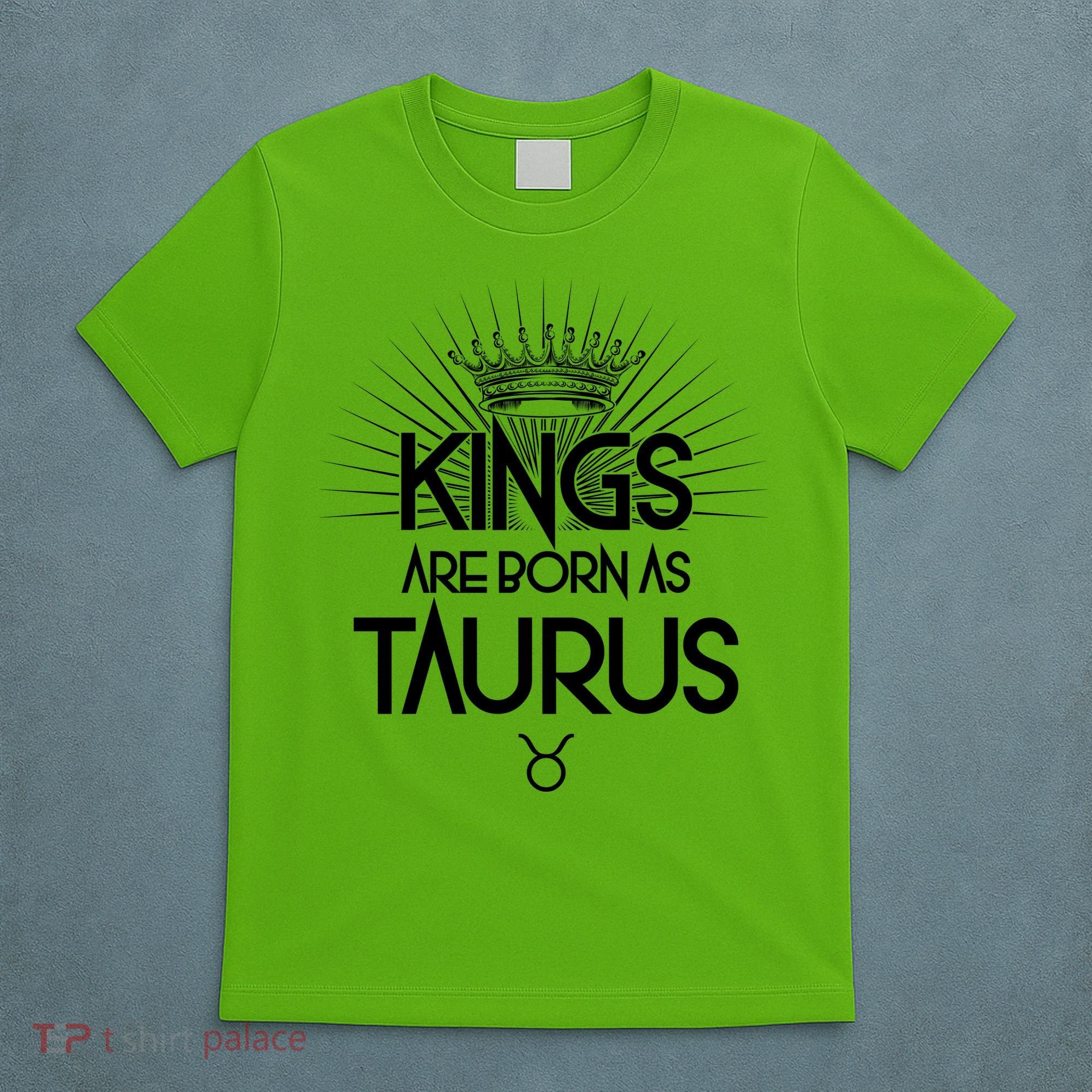 Kings Are Born As Taurus T-Shirt