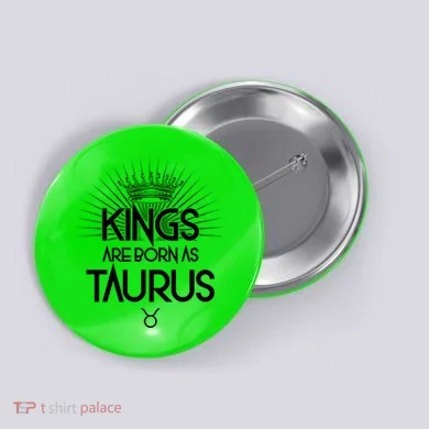 Kings Are Born As Taurus Button