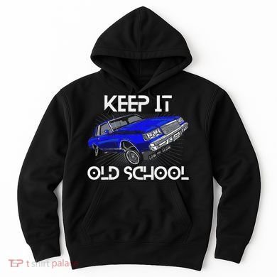 Keep It Old School Lowrider Car Chicano Low & Slow Oldies Hoodie