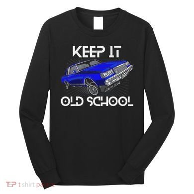 Keep It Old School Lowrider Car Chicano Low & Slow Oldies Long Sleeve Shirt