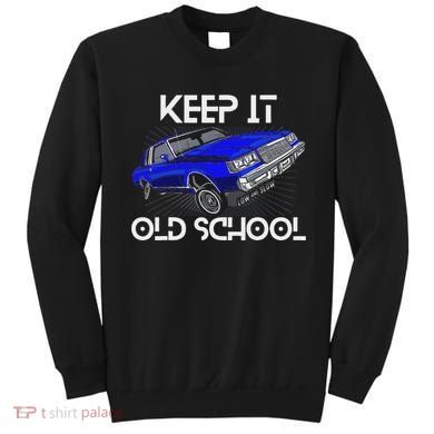 Keep It Old School Lowrider Car Chicano Low & Slow Oldies Sweatshirt
