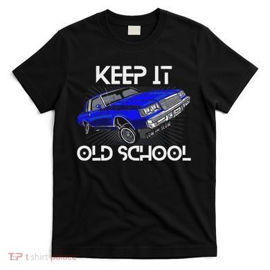 Keep It Old School Lowrider Car Chicano Low & Slow Oldies T-Shirt