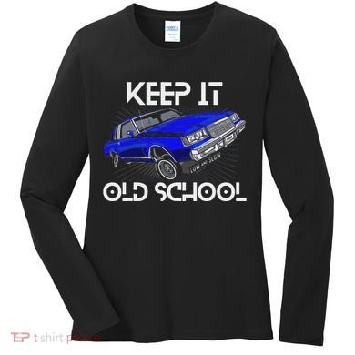 Keep It Old School Lowrider Car Chicano Low & Slow Oldies Women's Long Sleeve Shirt