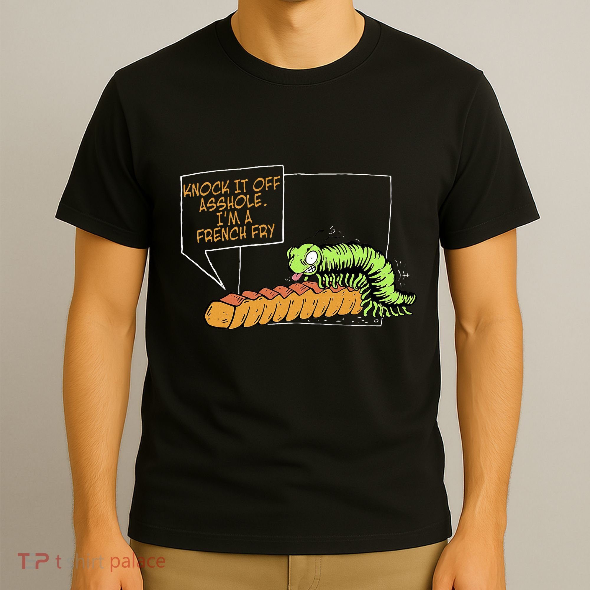 Knock It Off Asshole IM A French Fry T-Shirt