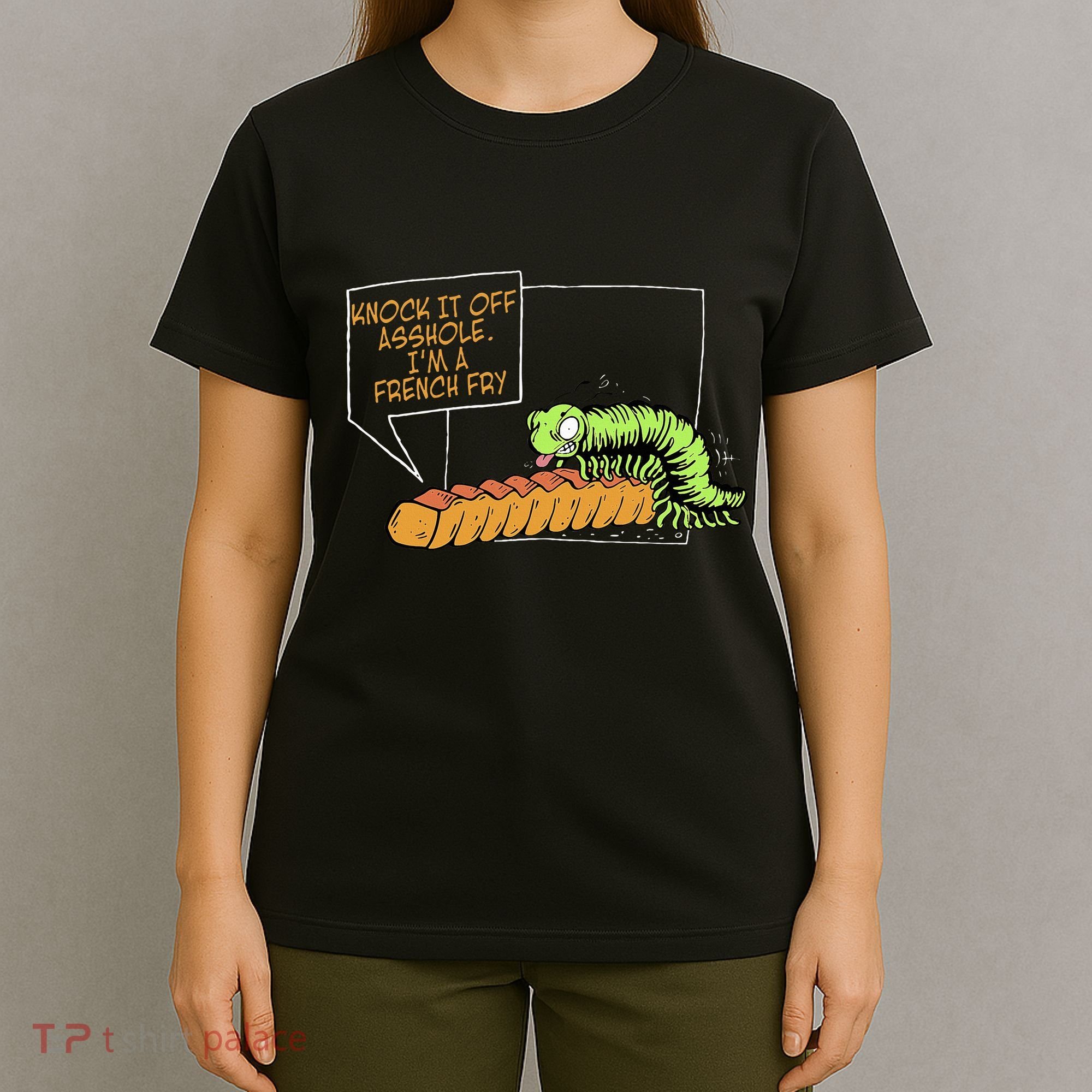 Knock It Off Asshole IM A French Fry T-Shirt