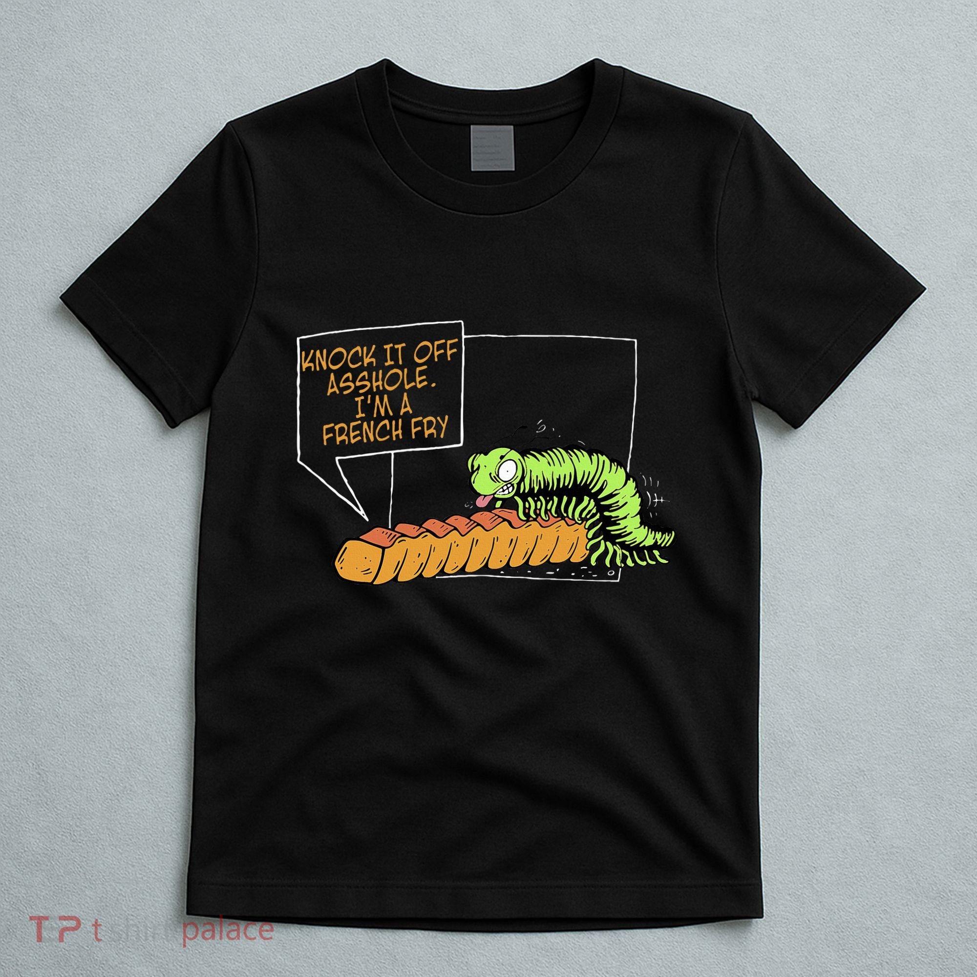 Knock It Off Asshole IM A French Fry T-Shirt
