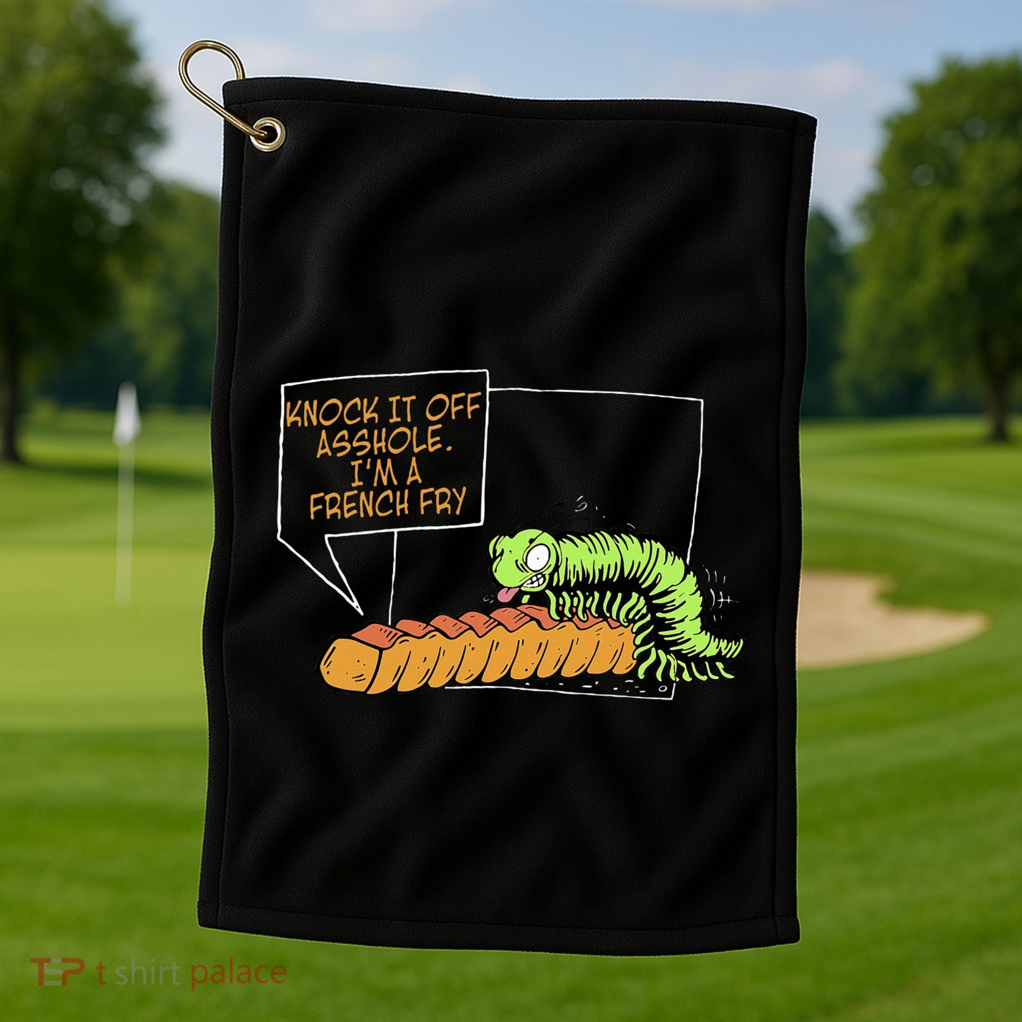 Knock It Off Asshole IM A French Fry Golf Towel