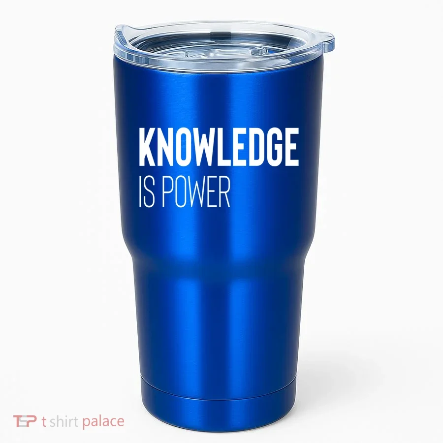 Knowledge Is Power Great Gift Tumbler
