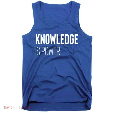 Knowledge Is Power Great Gift Tank Top