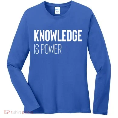 Knowledge Is Power Great Gift Women's Long Sleeve Shirt