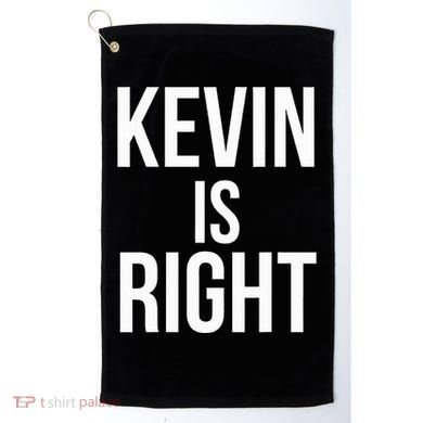 Kevin Is Right Funny Jokes Golf Towel