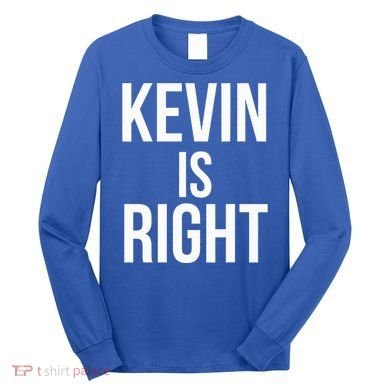 Kevin Is Right Funny Jokes Long Sleeve Shirt