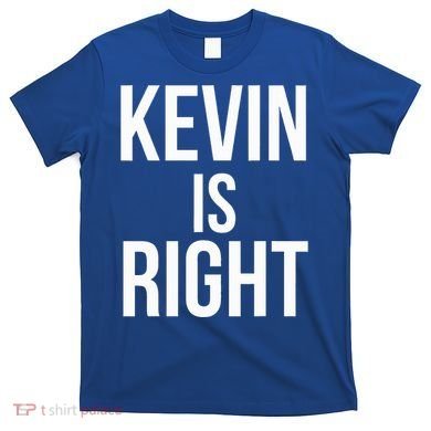 Kevin Is Right Funny Jokes T-Shirt