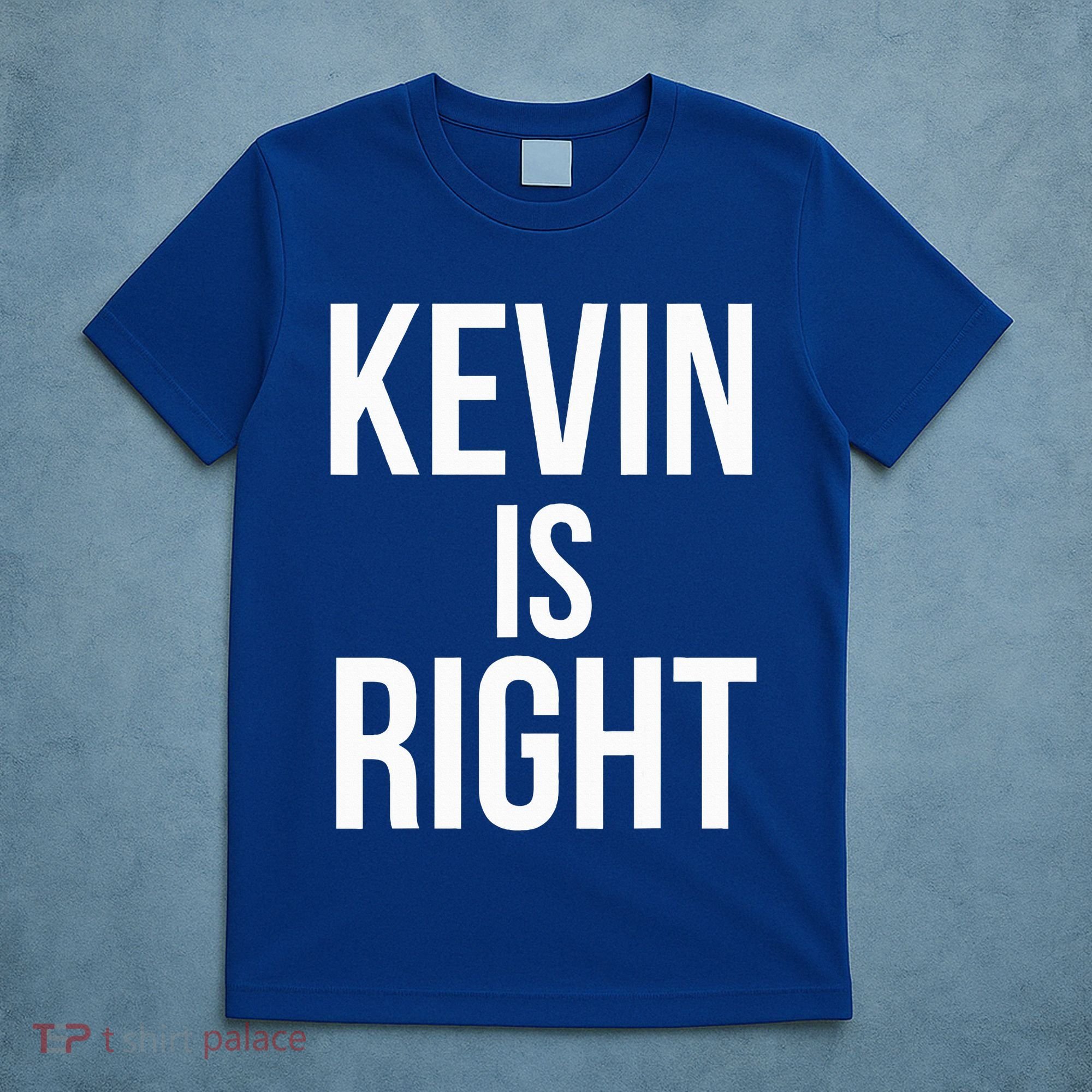 Kevin Is Right Funny Jokes T-Shirt