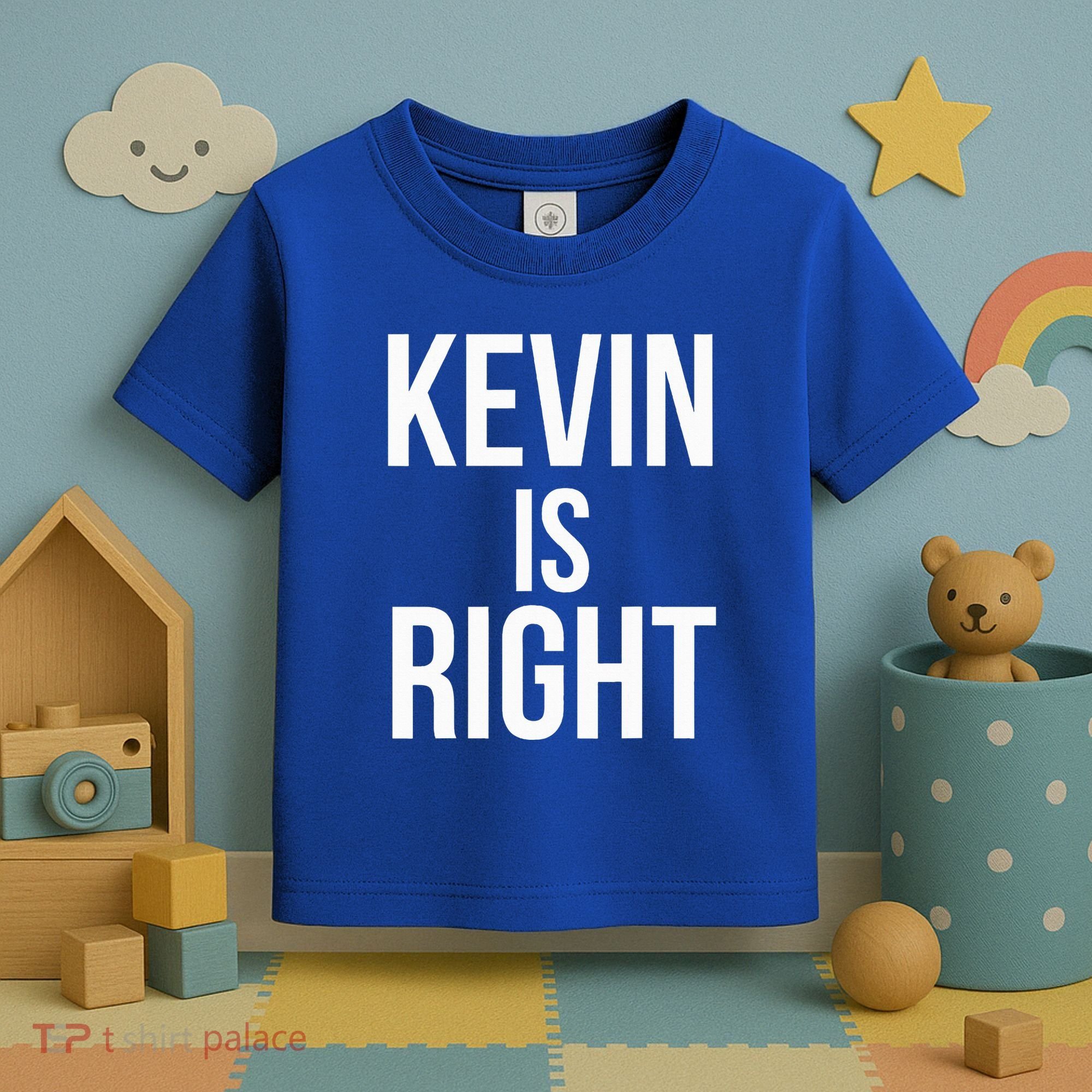 Kevin Is Right Funny Jokes Toddler T-Shirt