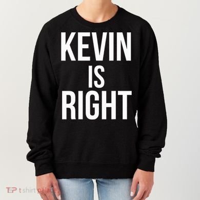 Kevin Is Right Funny Jokes Sarcastic Women's Sweatshirt