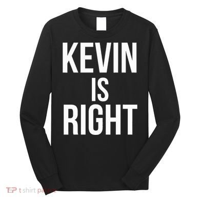Kevin Is Right Funny Jokes Sarcastic Long Sleeve Shirt