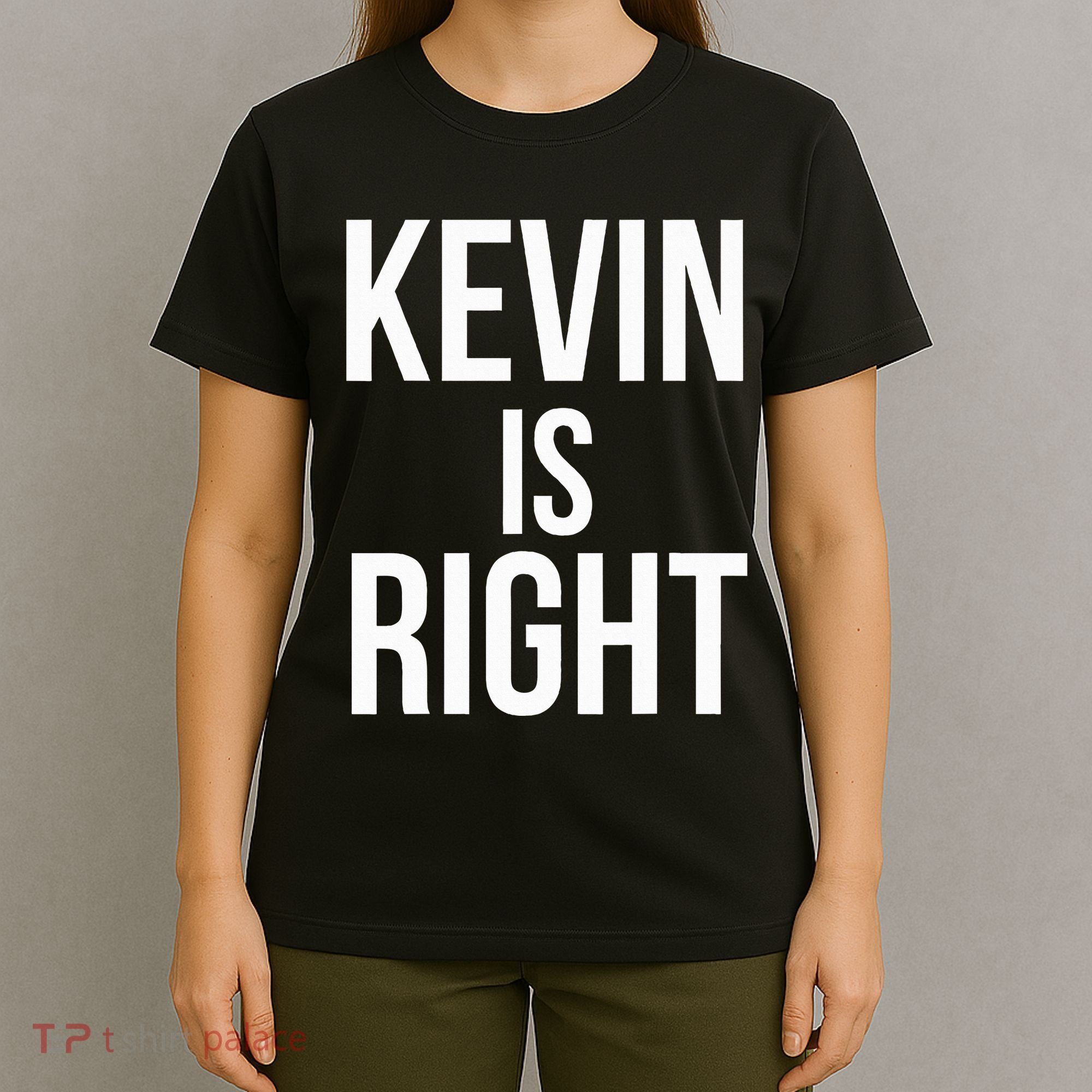 Kevin Is Right Funny Jokes Sarcastic T-Shirt