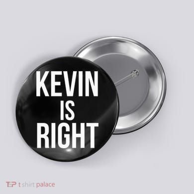 Kevin Is Right Funny Jokes Sarcastic Button