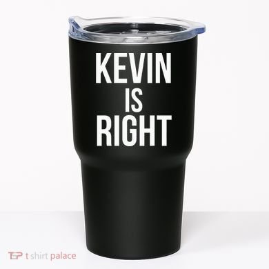 Kevin Is Right Funny Jokes Sarcastic Tumbler