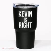 Kevin Is Right Funny Jokes Sarcastic Tumbler thumb 0