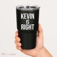 Kevin Is Right Funny Jokes Sarcastic Tumbler thumb 2