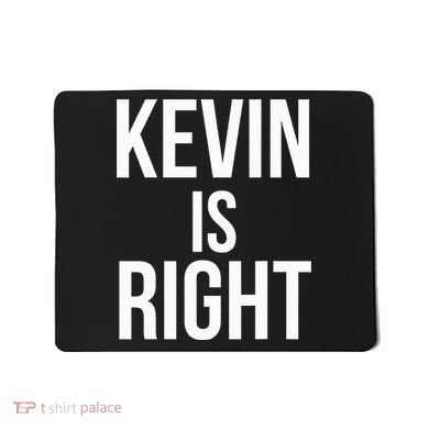 Kevin Is Right Funny Jokes Sarcastic Mousepad