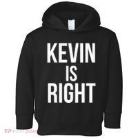 Kevin Is Right Funny Jokes Sarcastic Toddler Hoodie thumb 0