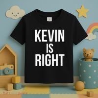 Kevin Is Right Funny Jokes Sarcastic Toddler T-Shirt thumb 3