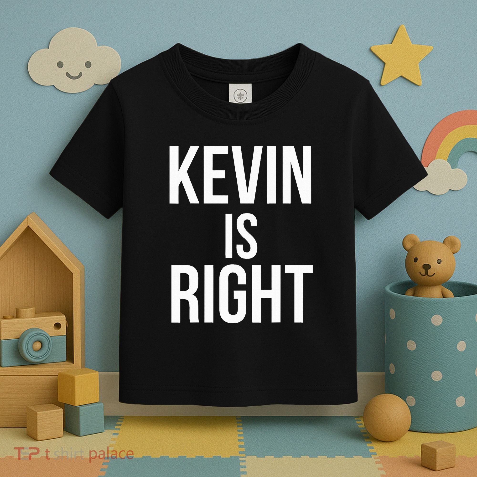 Kevin Is Right Funny Jokes Sarcastic Toddler T-Shirt