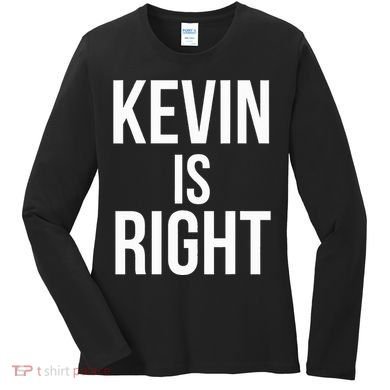 Kevin Is Right Funny Jokes Sarcastic Women's Long Sleeve Shirt