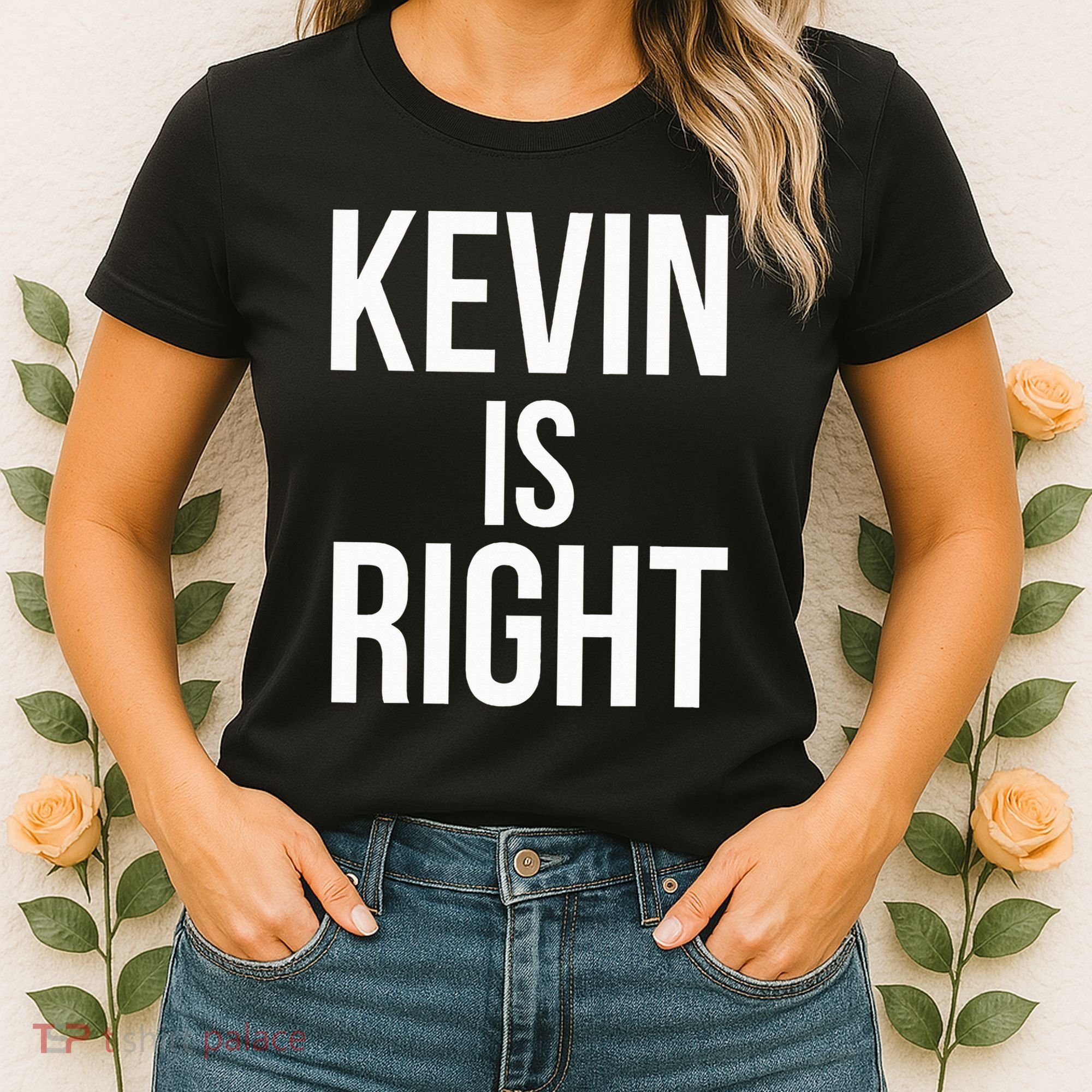 Kevin Is Right Funny Jokes Sarcastic Women's T-Shirt