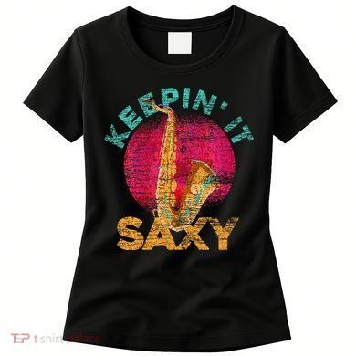 Keepin It Saxy Sax Player Jazz Musician Gifts Saxophone Women's T-Shirt