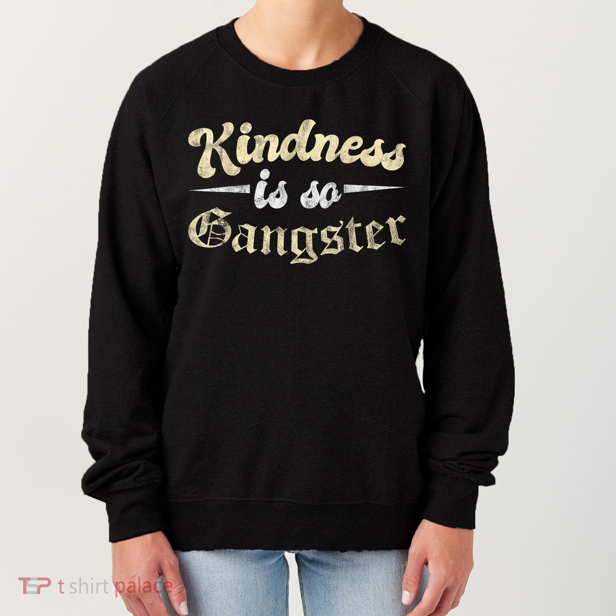 Kindness Is So Gangster Positive Motivation Be Kind Women's Sweatshirt
