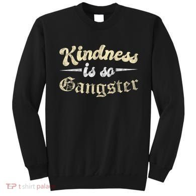 Kindness Is So Gangster Positive Motivation Be Kind Sweatshirt