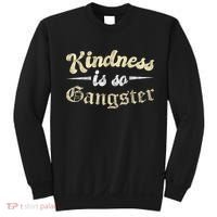 Kindness Is So Gangster Positive Motivation Be Kind Sweatshirt thumb 0