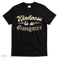 Kindness Is So Gangster Positive Motivation Be Kind T-Shirt thumb 0