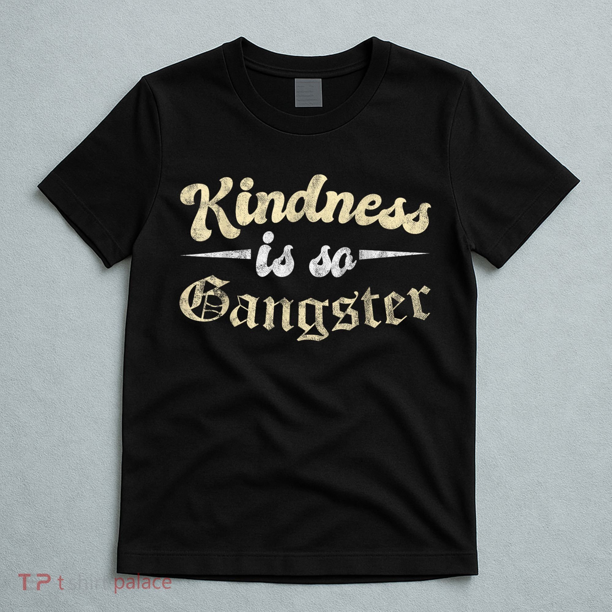 Kindness Is So Gangster Positive Motivation Be Kind T-Shirt