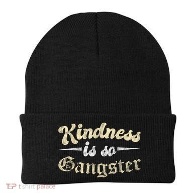 Kindness Is So Gangster Positive Motivation Be Kind Beanie