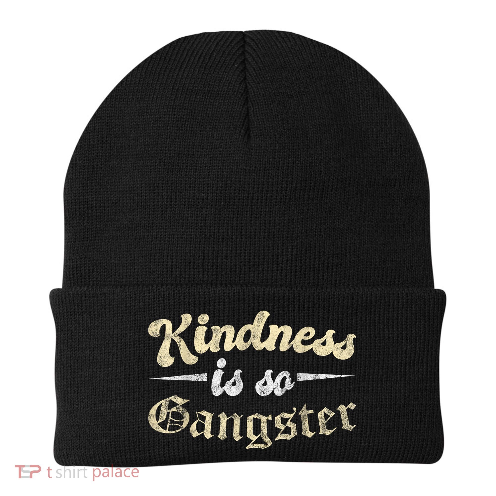 Kindness Is So Gangster Positive Motivation Be Kind Beanie