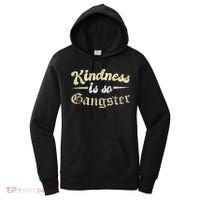 Kindness Is So Gangster Positive Motivation Be Kind Women's Hoodie thumb 0